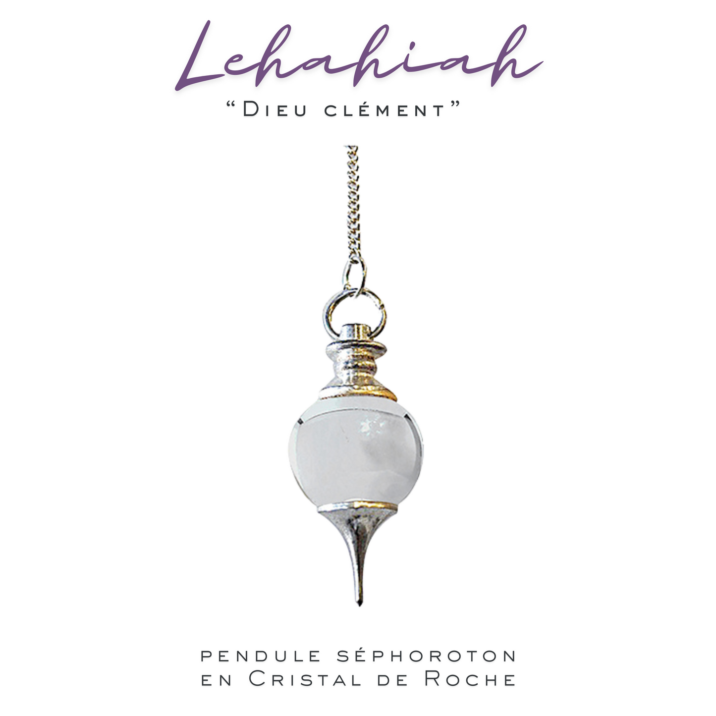 Pendule Séphoroton_Cristal de roche_Modèle "LEHAHIAH"